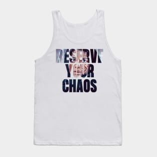 Reserve Your Chaos - Yen - Typography Tank Top